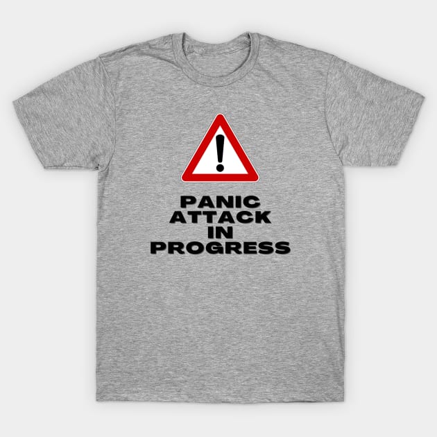 Panic Attack in Progress - warning sign T-Shirt by Tenpmcreations